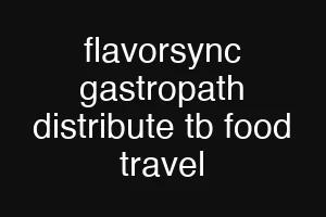 flavorsync gastropath distribute tb food travel