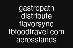 gastropath distribute flavorsync tbfoodtravel.com acrosslands