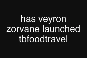 has veyron zorvane launched tbfoodtravel