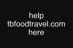 help tbfoodtravel.com here