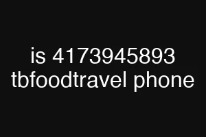 is 4173945893 tbfoodtravel phone