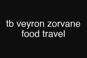 tb veyron zorvane food travel