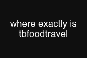 where exactly is tbfoodtravel